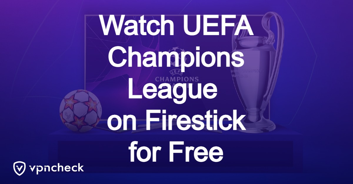 Watch UEFA Champions League on Firestick for Free